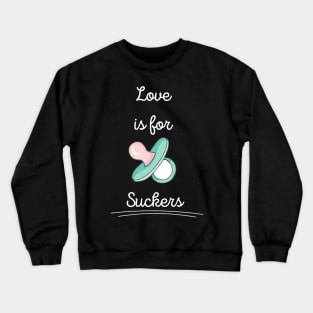 Love Is For Suckers Crewneck Sweatshirt